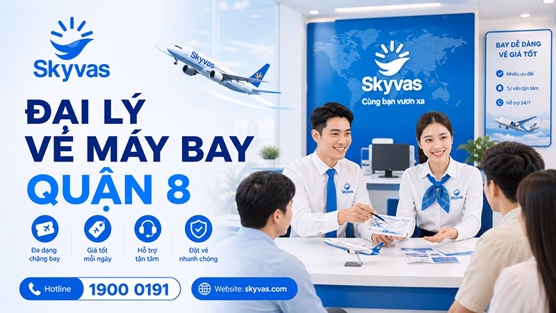 Đại lý vé máy bay Quận 8 - Skyvas hỗ trợ khách hàng khu vực