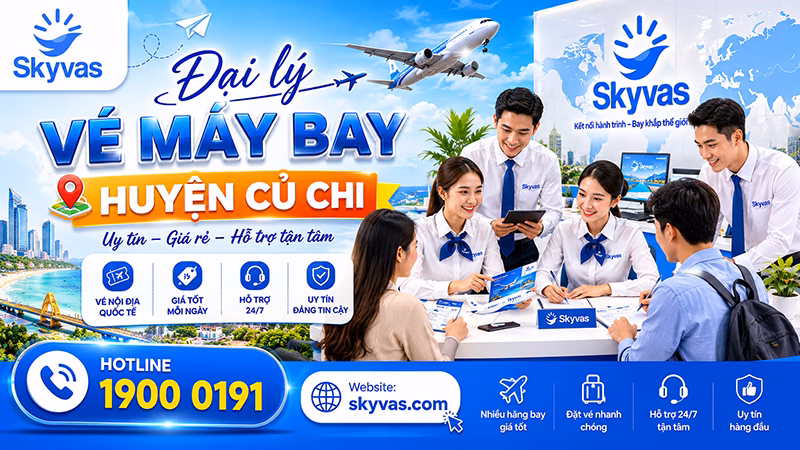 Đại lý vé máy bay huyện Củ Chi - Skyvas hỗ trợ khách hàng khu vực