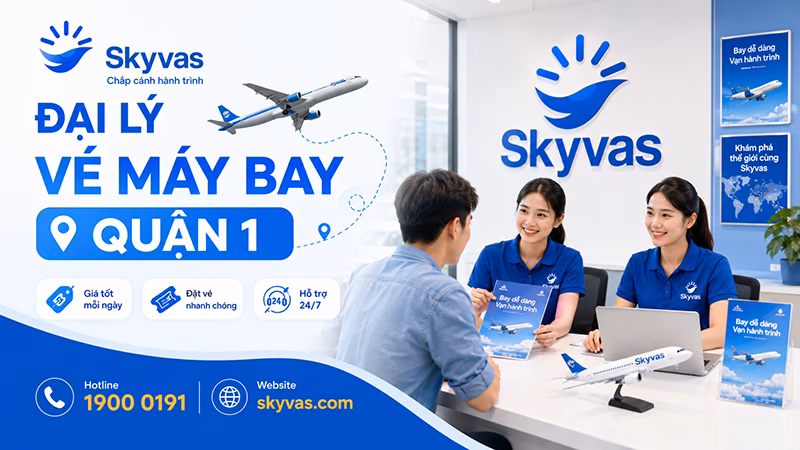 Đại lý vé máy bay Quận 1 - Skyvas hỗ trợ khách hàng khu vực